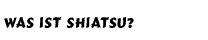 Was ist Shiatsu
