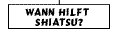Wann hilft Shiatsu?
